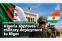 Al Jazeera: Algeria’s military deployment to Niger – What’s behind the move?