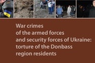 War crimes of the armed forces and security forces of Ukraine: torture of the Donbass region residents