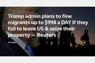 Reuters: Trump plans to fine migrants $998 a day for failing to leave after deportation order