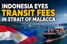 Indonesia suggests transit fees in key Asian shipping lane