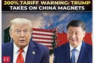 Trump: “If they don't give us magnets, and then we have to charge them 200 percent tariff or something”