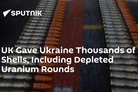 U.K. depleted uranium sent to Ukraine