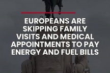 Europeans are skipping family visits and medical appointments to pay energy and fuel bills
