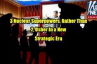 3 nuclear Superpowers, rather than 2, usher in a New Strategic Era
