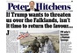 A charming quarrel between Britain and its former colony: “If Trump wants to threaten us over the Falklands, isn't it time to return the favour?”